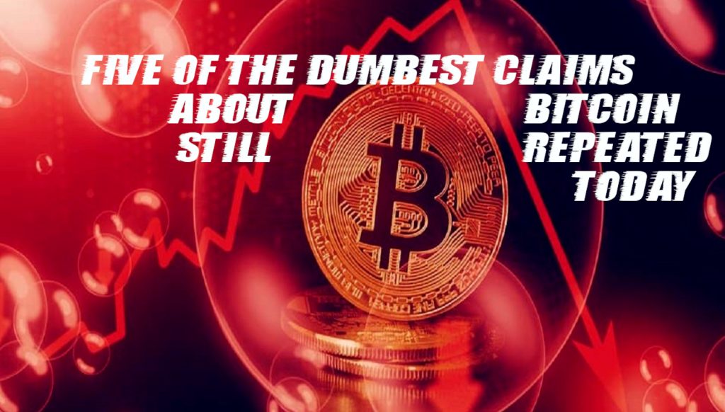 five of the dumbest claims about bitcoin that are incredibly easy to disprove