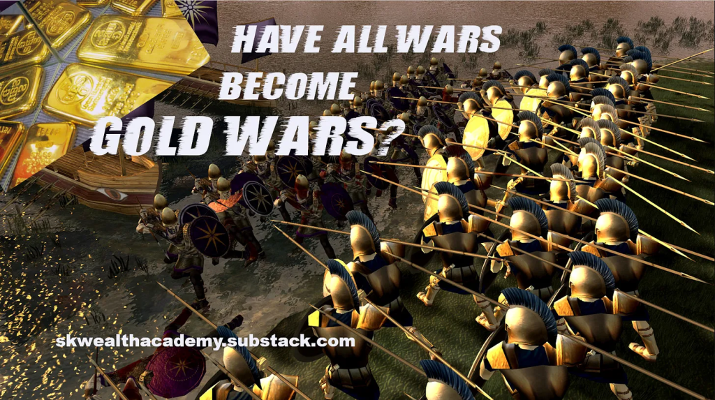 Have all wars, including the NATO Russia war being fought in Ukraine, become gold wars?
